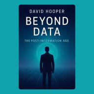 Beyond Data: The Post-Information Age