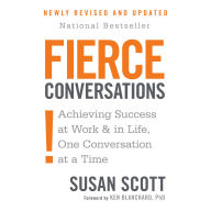 Fierce Conversations (Revised and Updated): Achieving Success at Work and in Life One Conversation at a Time