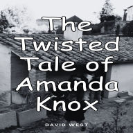 The Twisted Tale of Amanda Knox