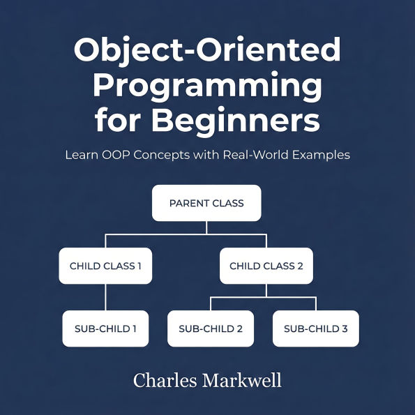 Object-Oriented Programming for Beginners: Learn OOP Concepts with Real-World Examples