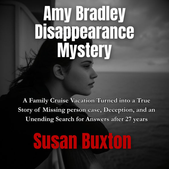 Amy Bradley Disappearance Mystery: A Family Cruise Vacation Turned into a True Story of Missing person case Deception, and an Unending Search for Answers after 27 years