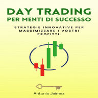 Day Trading Per Menti Di Successo: Strategie innovative per massimizzare i vostri profitti.