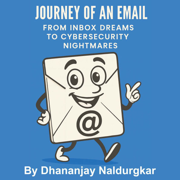 Journey of an Email (Volume 1): From Inbox Dreams to Cybersecurity Nightmares