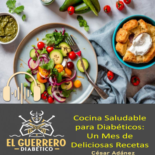 Cocina Saludable para Diabéticos: Un Mes de Deliciosas Recetas