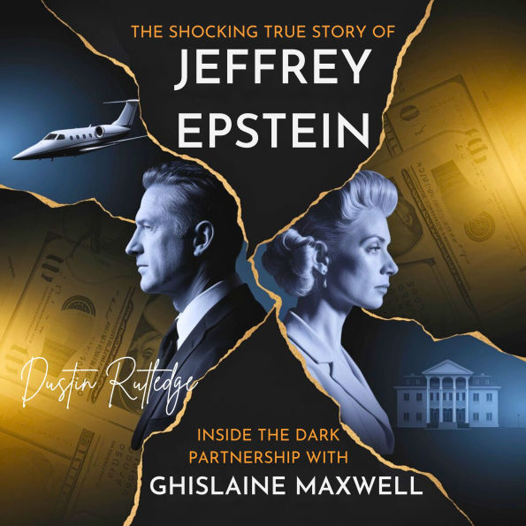 The Shocking True Story of Jeffrey Epstein: Inside the Dark Partnership with Ghislaine Maxwell