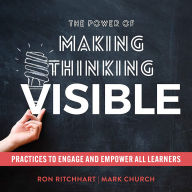 The Power of Making Thinking Visible: Practices to Engage and Empower All Learners