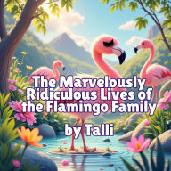 The Marvelously Ridiculous Lives of the Flamingo Family