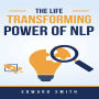 The Life Transforming Power of NLP: Managing stress, breaking bad habits, and resolving inner conflicts.
