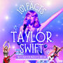101 Facts About Taylor Swift That Every Kid Needs to Know! Discover Fun Facts and Amazing Adventures of Your Favorite Pop Star: With Extra Trivia, Quotes and Questions Section