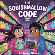 The Squishmallow Code: A Thrilling Adventure Mystery for Kids 9-12 - Action-Packed, Fast-Paced Fiction with Hidden Clues, Secret Codes, and a Race to Unlock a Legendary World!