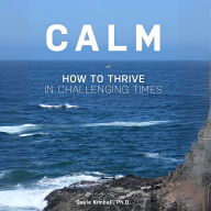 Calm: How to Thrive in Challenging Times