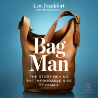 Bag Man: The Story Behind the Improbable Rise of Coach