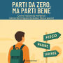 Parti da Zero, Ma Parti Bene: Come iniziare da freelance (senza farti fregare da dubbi, fisco e paure)