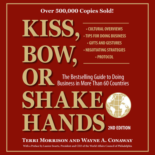 Kiss, Bow, or Shake Hands, 2nd Edition: The Bestselling Guide to Doing Business in More Than 60 Countries