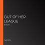 Out of Her League: A Novel