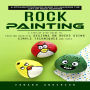 Rock Painting: A Straightforward Guide to Learning the Art of Rock Painting (A Step-by-step Guide to Creating Beautiful Designs on Rocks Using Simple Techniques and Tools)