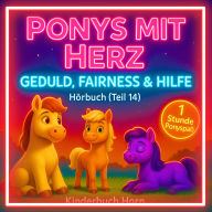 Ponys mit Herz - Geduld, Fairness & Hilfe (Hörbuch Teil 14): Sechs herzerwärmende Ponygeschichten für Kinder ab 4 Jahren