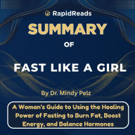 Summary of Fast Like a Girl: A Woman's Guide to Using the Healing Power of Fasting to Burn Fat, Boost Energy, and Balance Hormones