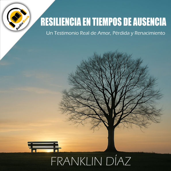 Resiliencia en Tiempos de Ausencia: Un Testimonio Real de Amor, Pérdida y Renacimiento