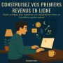 Construisez Vos Premiers Revenus en Ligne: Guide pratique pour monétiser vos compétences même en travaillant comme salarié