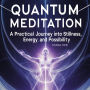 Quantum Meditation: A Practical Journey Into Stillness, Energy, and Possibilities: A Book Heavy on Practice, Light on Theory, and Rich with Transformation
