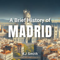 A Brief History of Madrid