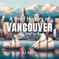 A Brief History of Vancouver