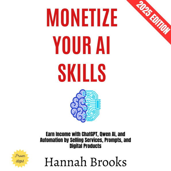 Monetize Your AI Skills:: Earn Income with ChatGPT, Qwen AI, and Automation by Selling Services, Prompts, and Digital Products