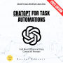 ChatGPT for Task Automations:: Simplify Your Workflow, Save Time, and Boost Efficiency Using Custom AI Prompts