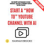 Start a “How To” YouTube Channel with AI:: Use ChatGPT and Deepseek to Script, Automate, and Grow a Profitable Faceless YouTube Channel