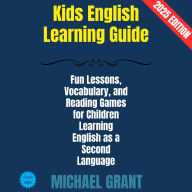 Kids English Learning Guide:: Fun Lessons, Vocabulary, and Reading Games for Children Learning English as a Second Language