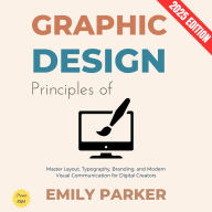 Principles of Graphic Design:: Master Layout, Typography, Branding, and Modern Visual Communication for Digital Creators