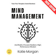 Mind Management:: Train Your Thoughts, Control Emotions, and Build a Focused, Resilient, High-Performance Mindset
