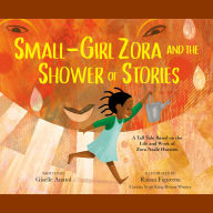 Small-Girl Zora and the Shower of Stories: A Tall Tale Based on the Life and Work of Zora Neale Hurston
