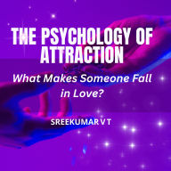The Psychology of Attraction: What Makes Someone Fall in Love?