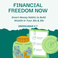 Financial Freedom Now: Smart Money Habits to Build Wealth in Your 20s & 30s