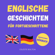 Englische Geschichten Für Fortgeschrittene: Zweisprachiges Hörbuch