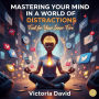 Mastering Your Mind in a World of Distractions: Fuel for Your Inner Fire