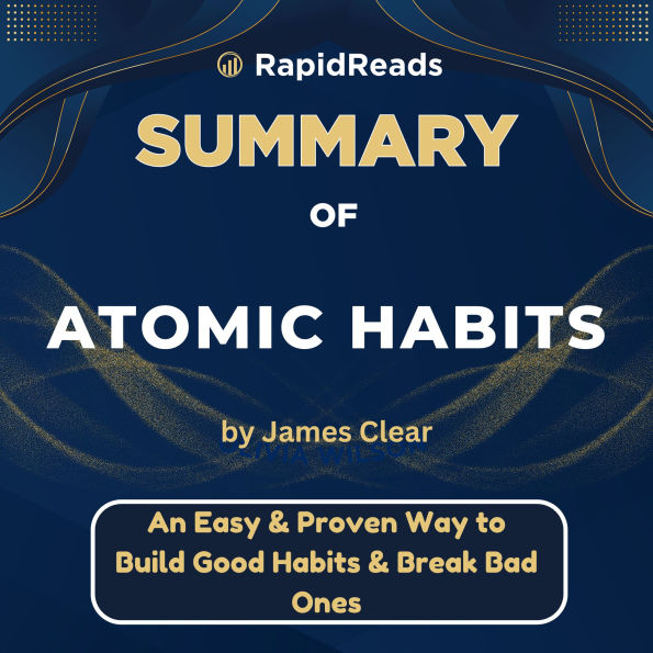 Summary of Atomic Habit: An Easy And Proven Way To Build Good Habits & Break Bad Ones