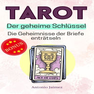 Tarot, Der geheime Schlüssel: Die Geheimnisse der Briefe enträtseln