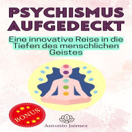 Psychismus aufgedeckt: Eine innovative Reise in die Tiefen des menschlichen Geistes