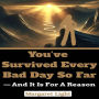 You've Survived Every Bad Day So Far - And It Is For a Reason