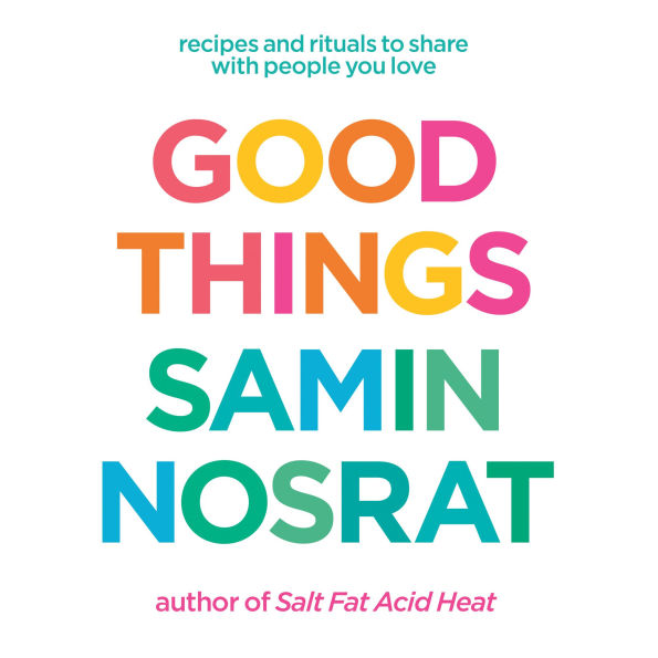 Good Things: Recipes and Rituals to Share with People You Love (2025 B&N Gift Book of the Year): A Cookbook
