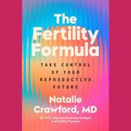 The Fertility Formula: Take Control of Your Reproductive Future