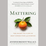 Mattering: The Secret to a Life of Deep Connection and Purpose