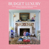 Budget Luxury: Your Guide to Creating a Beautiful Home Without Breaking the Bank