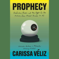 Prophecy: Prediction, Power, and the Fight for the Future, from Ancient Oracles to AI