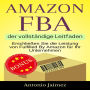 Amazon FBA, der vollständige Leitfaden: Erschließen Sie die Leistung von Fulfilled By Amazon für Ihr Unternehmen