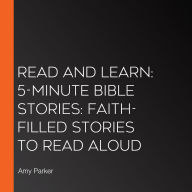 Read and Learn: 5-Minute Bible Stories: Faith-filled Stories to Read Aloud