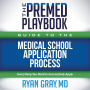 The Premed Playbook Guide to the Medical School Application Process: Everything You Need to Successfully Apply